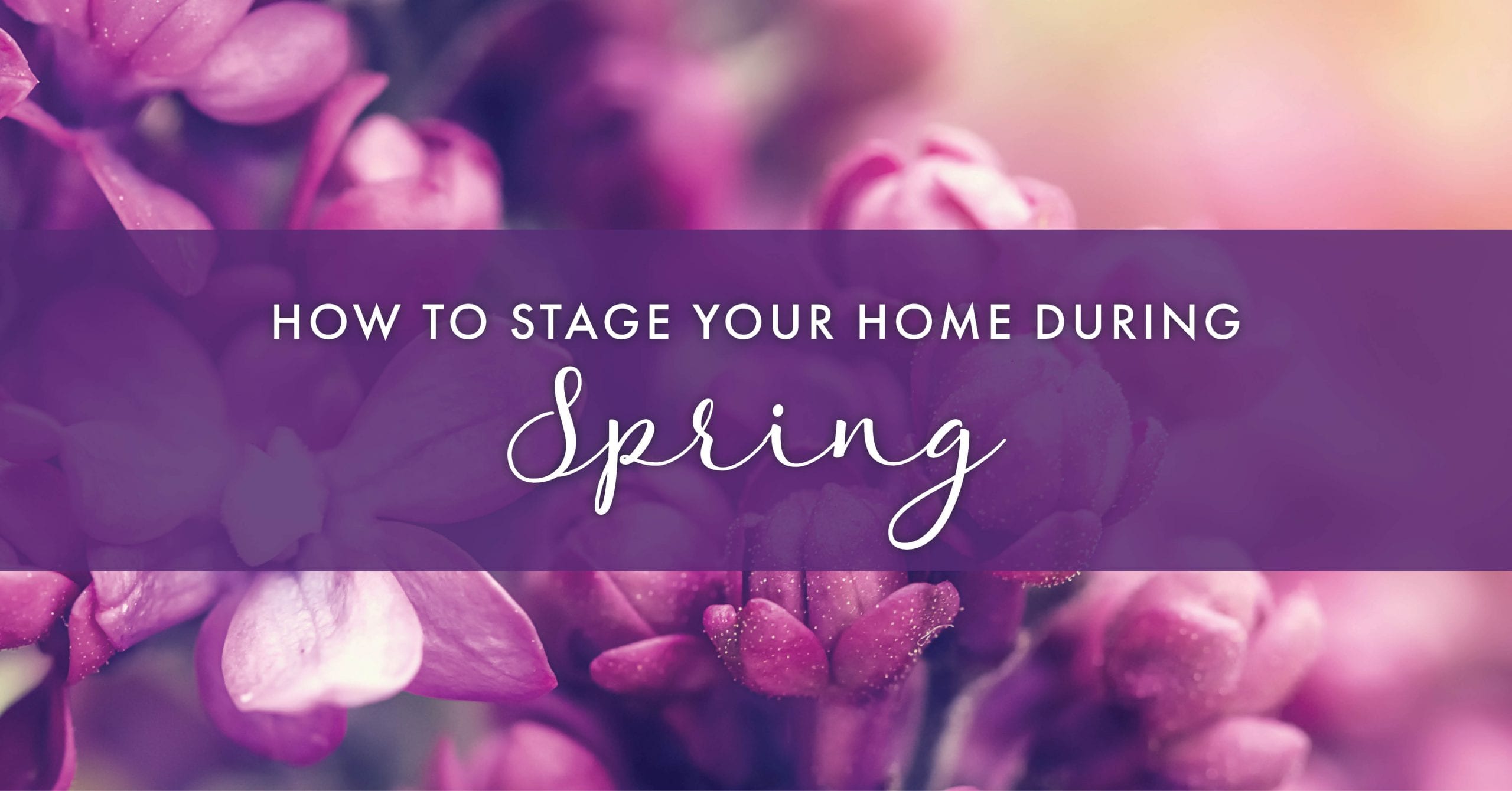 How to Stage Your Home During the Spring