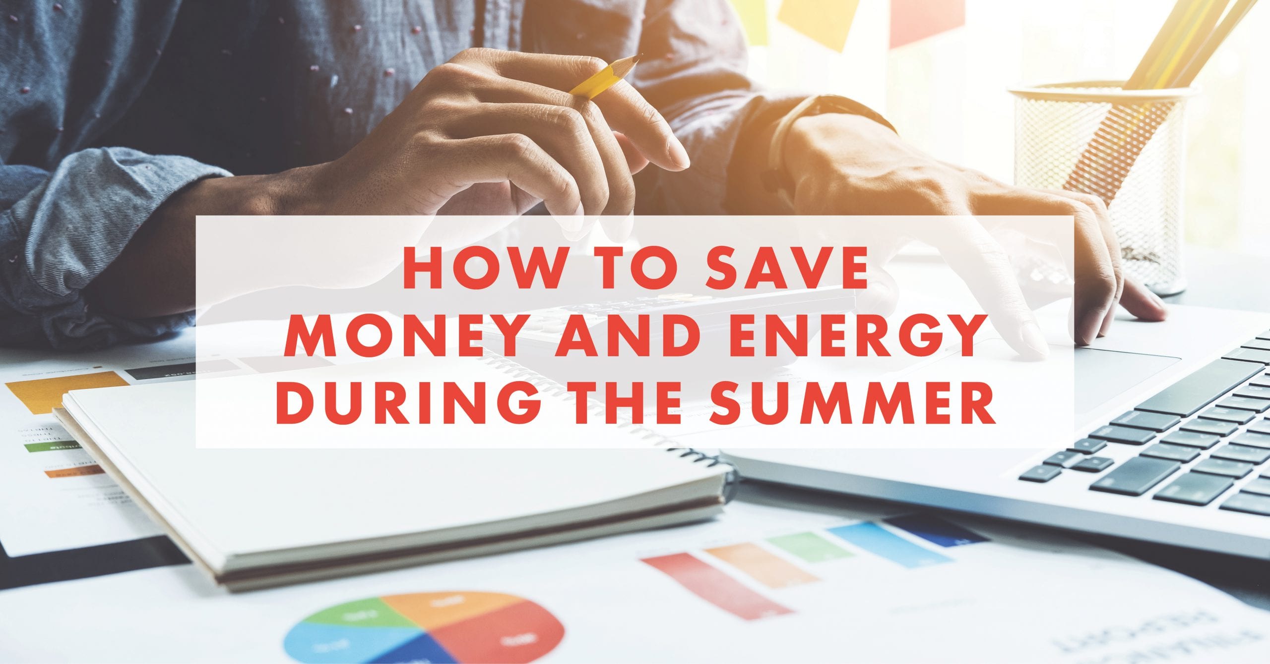How to Save Money and Energy During the Summer