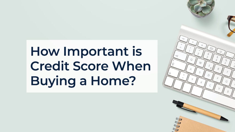 How important is credit score when buying a home?