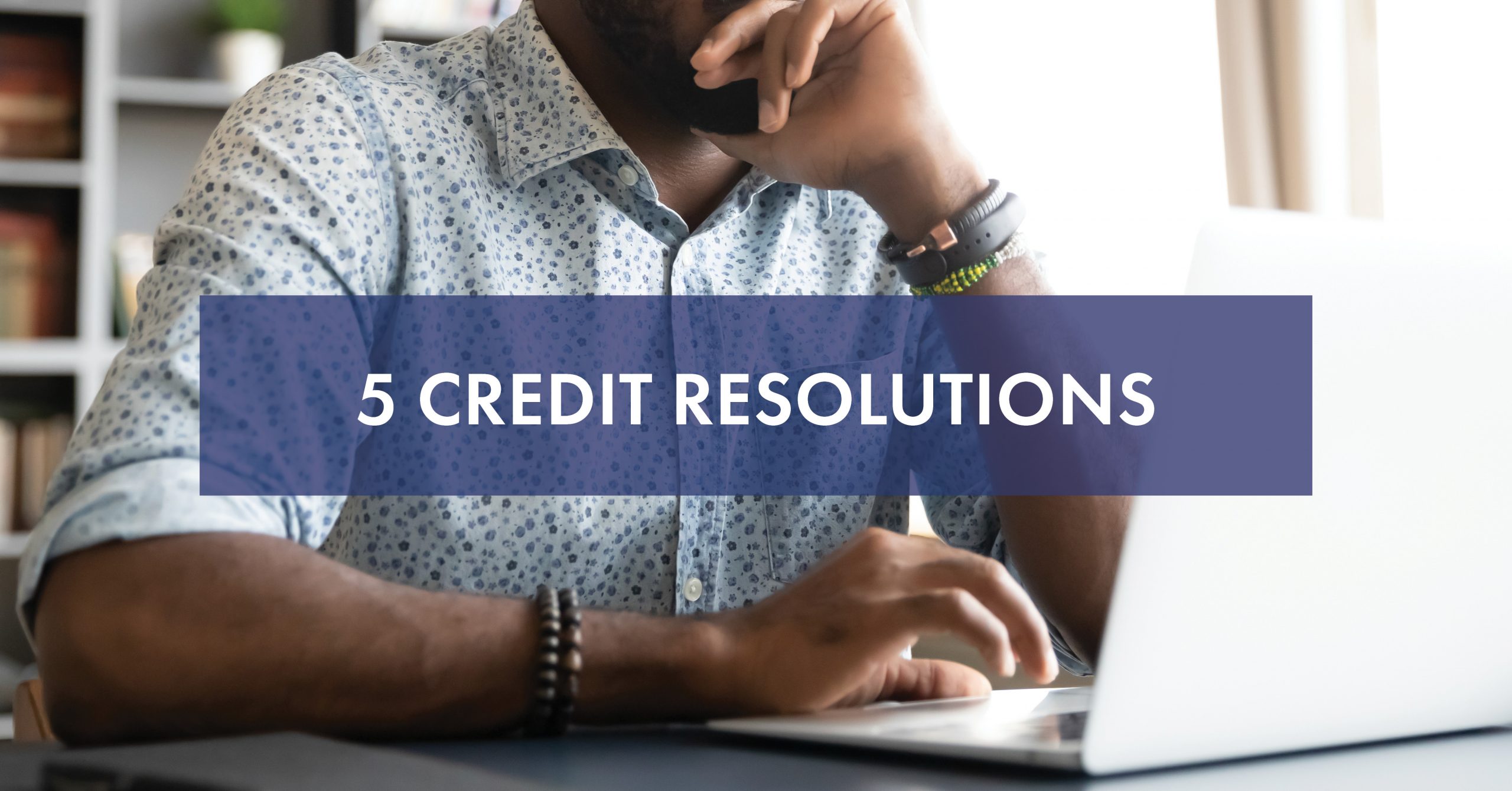 5 Credit Resolutions