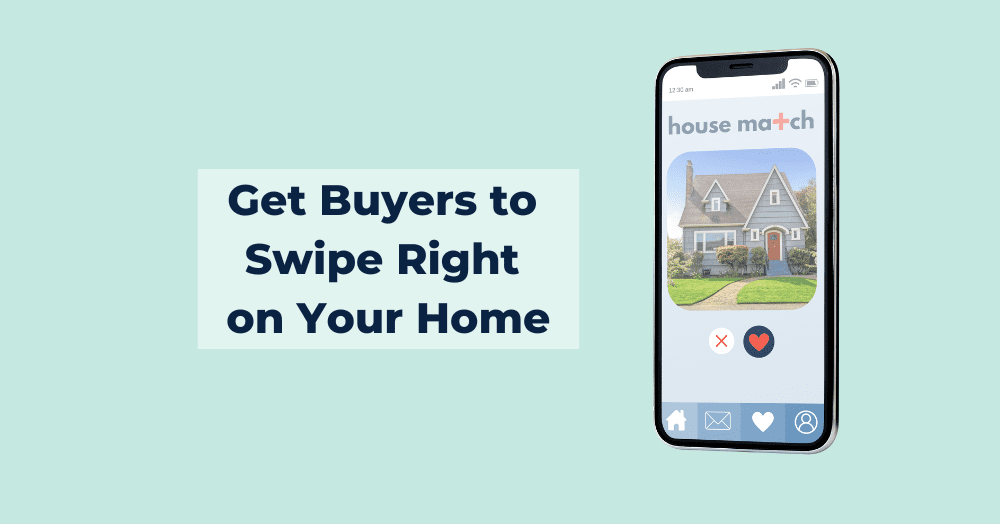 Get Buyers to Swipe Right on Your Home