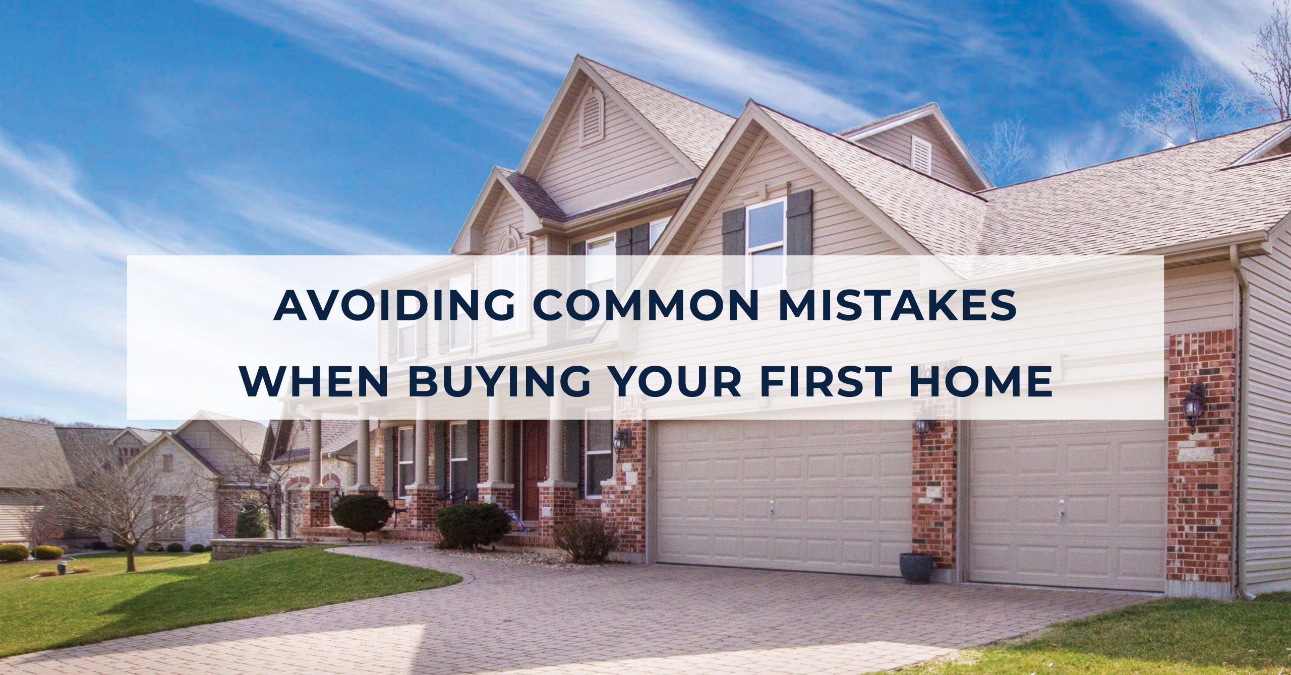 Avoiding Common Mistakes When Buying Your First Home